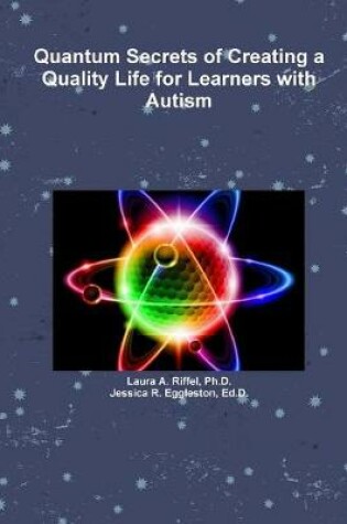 Cover of Quantum Secrets of Creating a Quality Life for Learners with Autism