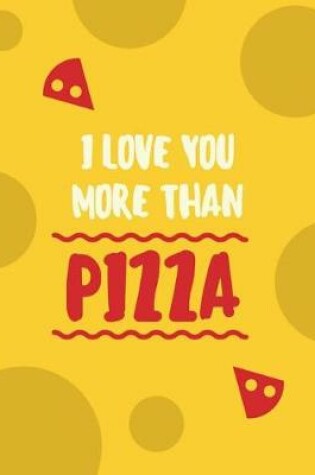 Cover of I Love You More Than Pizza