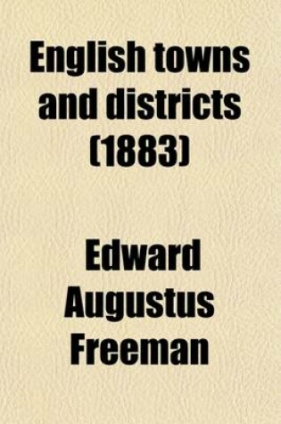 Cover of English Towns and Districts; A Series of Addresses and Sketches