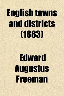 Book cover for English Towns and Districts; A Series of Addresses and Sketches