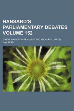 Cover of Hansard's Parliamentary Debates Volume 152