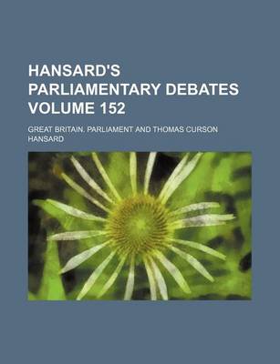 Book cover for Hansard's Parliamentary Debates Volume 152