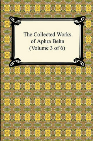 Cover of The Collected Works of Aphra Behn (Volume 3 of 6)