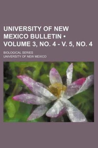 Cover of University of New Mexico Bulletin (Volume 3, No. 4 - V. 5, No. 4); Biological Series