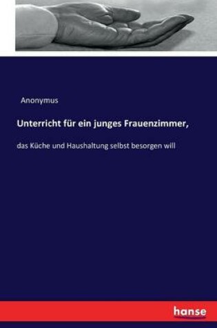 Cover of Unterricht für ein junges Frauenzimmer,