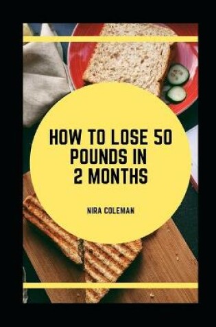 Cover of How to Lose 50 Pounds in 2 Months