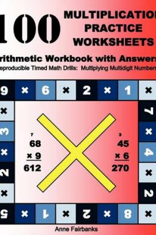 Cover of 100 Multiplication Practice Worksheets Arithmetic Workbook with Answers