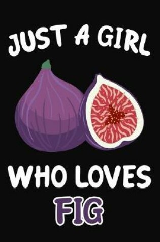 Cover of Just Girl Who Loves Fig