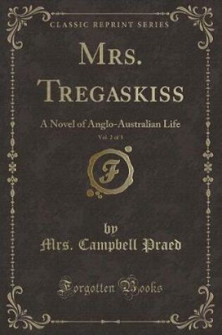 Cover of Mrs. Tregaskiss, Vol. 2 of 3: A Novel of Anglo-Australian Life (Classic Reprint)