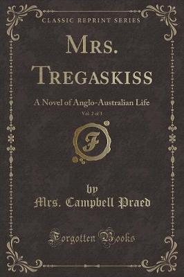 Book cover for Mrs. Tregaskiss, Vol. 2 of 3: A Novel of Anglo-Australian Life (Classic Reprint)