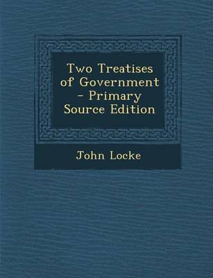 Book cover for Two Treatises of Government - Primary Source Edition