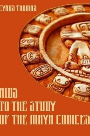 Cover of Aids to the Study of the Maya Codices (Illustrated)