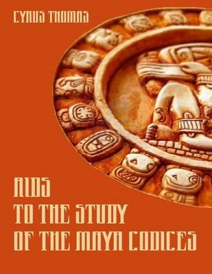 Book cover for Aids to the Study of the Maya Codices (Illustrated)