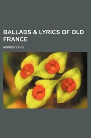 Cover of Ballads & Lyrics of Old France