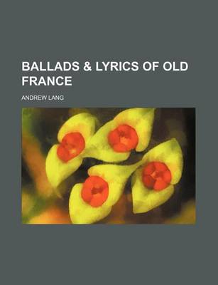 Book cover for Ballads & Lyrics of Old France