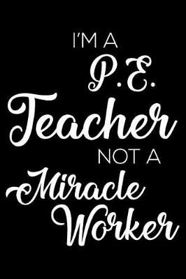 Book cover for I'm a P.E. Teacher Not a Miracle Worker
