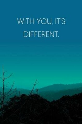 Cover of Inspirational Quote Notebook - 'With You, It's Different.' - Inspirational Journal to Write in - Inspirational Quote Diary