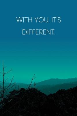 Book cover for Inspirational Quote Notebook - 'With You, It's Different.' - Inspirational Journal to Write in - Inspirational Quote Diary