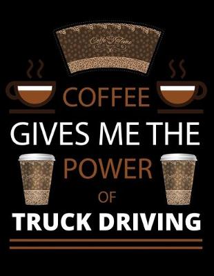 Book cover for COFFEE gives me the power of Truck Driving