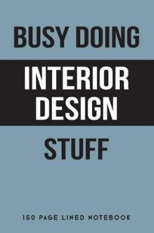 Cover of Busy Doing Interior Design Stuff