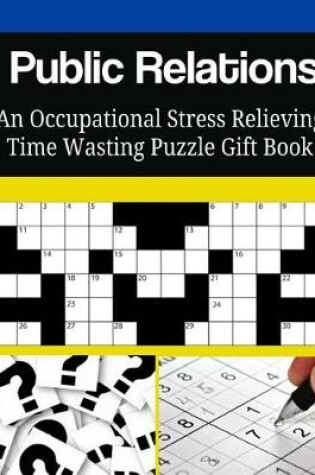 Cover of Public Relations An Occupational Stress Relieving Time Wasting Puzzle Gift Book