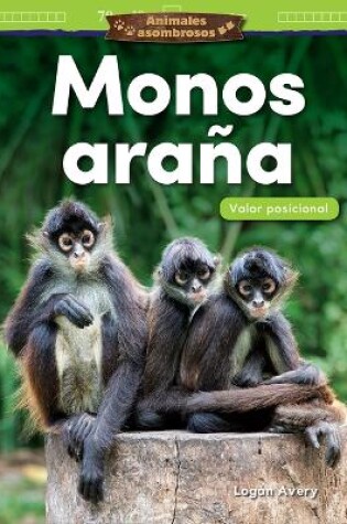 Cover of Animales asombrosos: Monos ara a: Valor posicional (Amazing Animals: Spider Monkeys: Place Value)