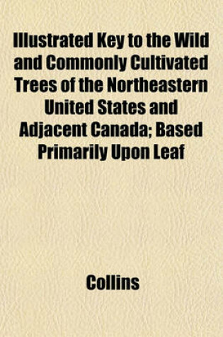 Cover of Key to the Wild and Commonly Cultivated Trees of the Northeastern United States and Adjacent Canada