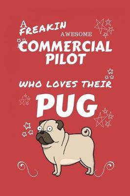 Book cover for A Freakin Awesome Commercial Pilot Who Loves Their Pug