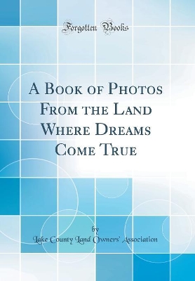 Cover of A Book of Photos From the Land Where Dreams Come True (Classic Reprint)