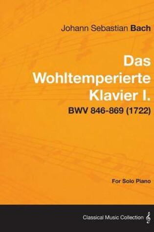 Cover of Das Wohltemperierte Klavier I. For Solo Piano - BWV 846-869 (1722)