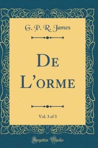 Cover of De L'orme, Vol. 3 of 3 (Classic Reprint)