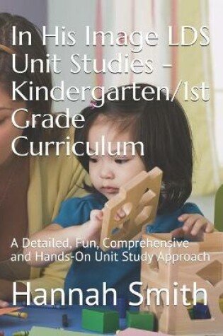 Cover of In His Image LDS Unit Studies - Kindergarten/1st Grade Curriculum