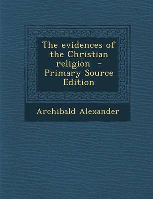 Book cover for The Evidences of the Christian Religion - Primary Source Edition