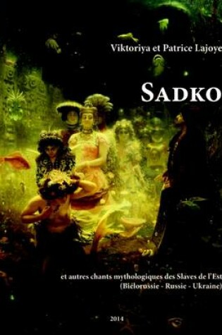 Cover of Sadko Et Autres Chants Mythologiques Des Slaves De L'est