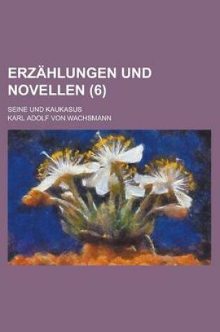 Cover of Erzahlungen Und Novellen; Seine Und Kaukasus (6)
