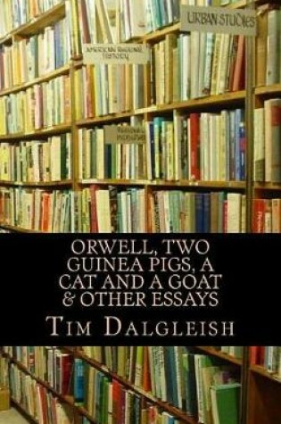 Cover of Orwell, Two Guinea Pigs, a Cat and a Goat and other essays