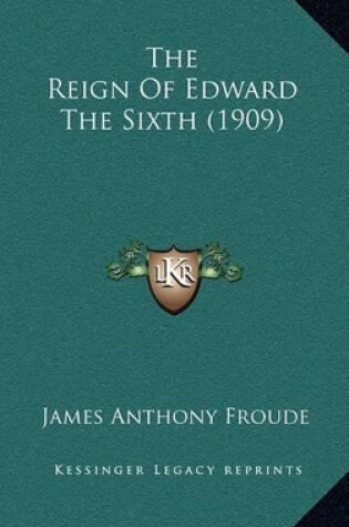 Cover of The Reign of Edward the Sixth (1909)