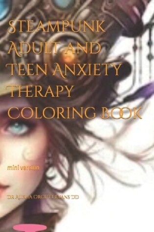 Cover of Steampunk Adult and Teen Anxiety Therapy Coloring Book