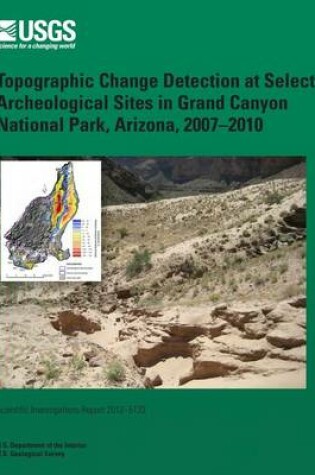 Cover of Topographic Change Detection at Select Archeological Sites in Grand Canyon National Park, Arizona, 2007?2010