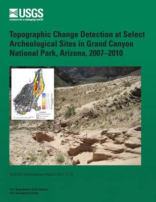 Book cover for Topographic Change Detection at Select Archeological Sites in Grand Canyon National Park, Arizona, 2007?2010