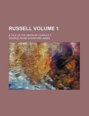 Book cover for Russell Volume 1; A Tale of the Reign of Charles II.