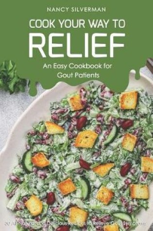 Cover of Cook Your Way to Relief - An Easy Cookbook for Gout Patients