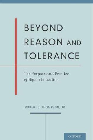 Cover of Beyond Reason and Tolerance: The Purpose and Practice of Higher Education