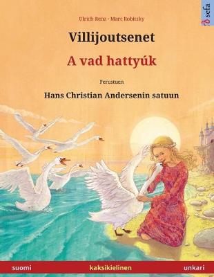 Book cover for Villijoutsenet - A vad hattyuk. Kaksikielinen lastenkirja perustuen Hans Christian Andersenin satuun (suomi - unkari)