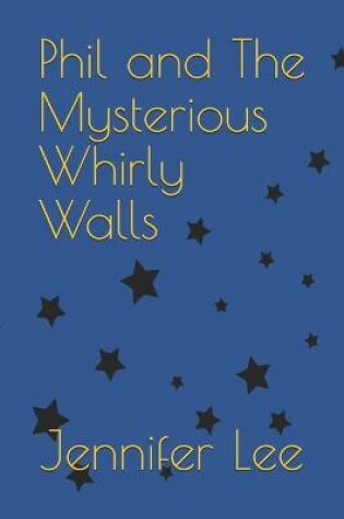 Cover of Phil And The Mysterious Whirly Walls