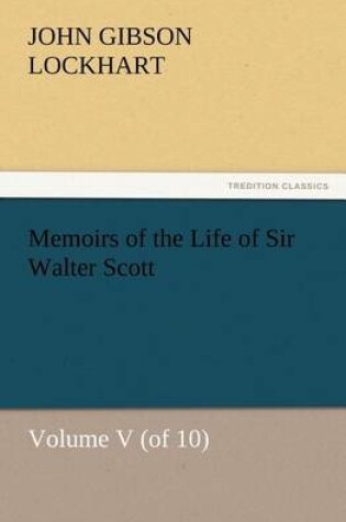 Cover of Memoirs of the Life of Sir Walter Scott, Volume V (of 10)