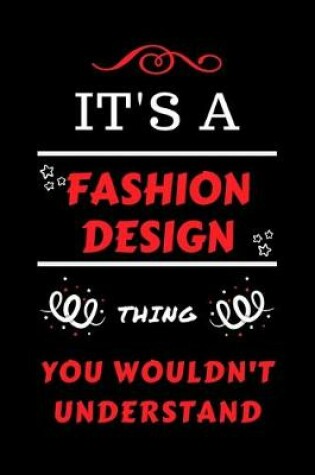 Cover of It's A Fashion Design Thing You Wouldn't Understand
