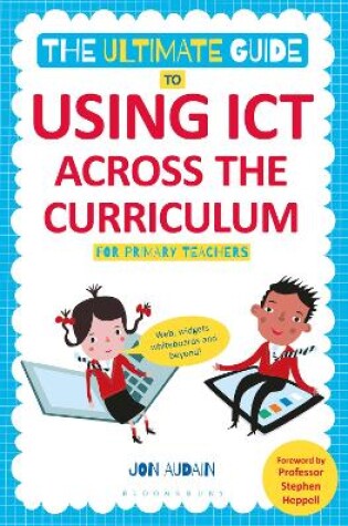 Cover of The Ultimate Guide to Using ICT Across the Curriculum (For Primary Teachers)