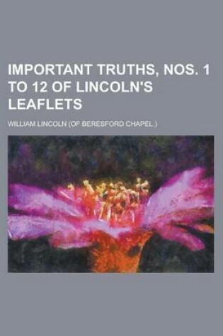 Cover of Important Truths, Nos. 1 to 12 of Lincoln's Leaflets
