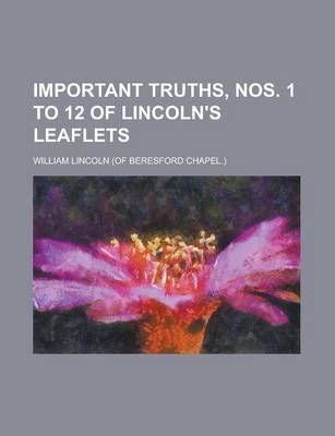 Book cover for Important Truths, Nos. 1 to 12 of Lincoln's Leaflets